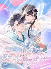 ANH-BIA-DA-EDIT-CUA-重生后我嫁给了渣男的死对头 (1)